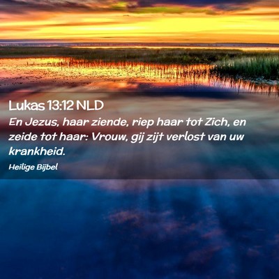 Picture 02 - Lukas 13:12 NLD - En Jezus, haar ziende, riep haar tot Zich, en - Bible Verse Picture