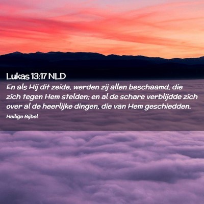 Picture 02 - Lukas 13:17 NLD - En als Hij dit zeide, werden zij allen beschaamd, - Bible Verse Picture