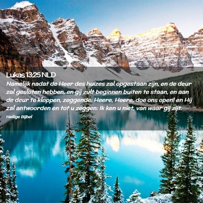 Picture 02 - Lukas 13:25 NLD - Namelijk nadat de Heer des huizes zal opgestaan - Bible Verse Picture