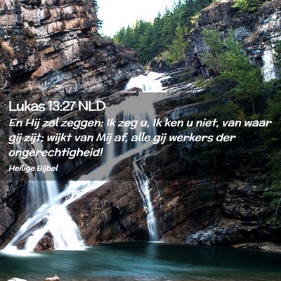 Picture 02 - Lukas 13:27 NLD - En Hij zal zeggen: Ik zeg u, Ik ken u niet, van - Bible Verse Picture
