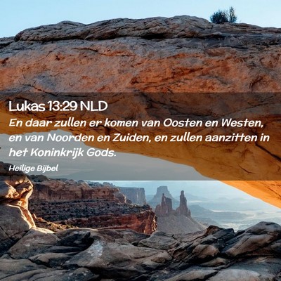 Picture 02 - Lukas 13:29 NLD - En daar zullen er komen van Oosten en Westen, en - Bible Verse Picture