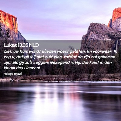 Picture 02 - Lukas 13:35 NLD - Ziet, uw huis wordt ulieden woest gelaten. En - Bible Verse Picture