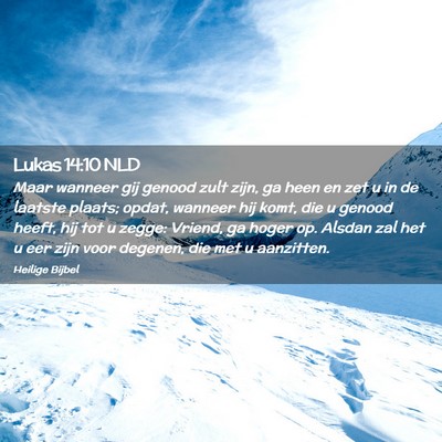 Picture 02 - Lukas 14:10 NLD - Maar wanneer gij genood zult zijn, ga heen en zet - Bible Verse Picture