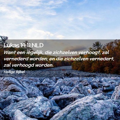 Picture 02 - Lukas 14:11 NLD - Want een iegelijk, die zichzelven verhoogt, zal - Bible Verse Picture
