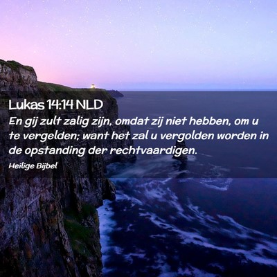 Picture 02 - Lukas 14:14 NLD - En gij zult zalig zijn, omdat zij niet hebben, om - Bible Verse Picture