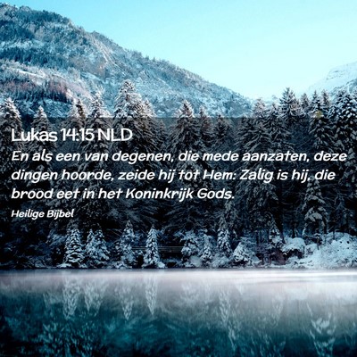 Picture 02 - Lukas 14:15 NLD - En als een van degenen, die mede aanzaten, deze - Bible Verse Picture