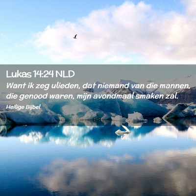 Picture 02 - Lukas 14:24 NLD - Want ik zeg ulieden, dat niemand van die mannen, - Bible Verse Picture