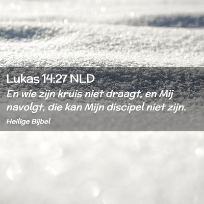 Picture 02 - Lukas 14:27 NLD - En wie zijn kruis niet draagt, en Mij navolgt, - Bible Verse Picture