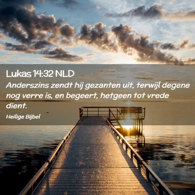 Picture 02 - Lukas 14:32 NLD - Anderszins zendt hij gezanten uit, terwijl degene - Bible Verse Picture
