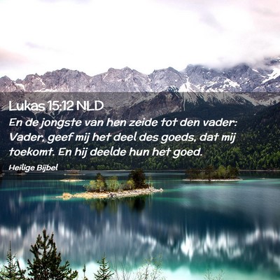 Picture 02 - Lukas 15:12 NLD - En de jongste van hen zeide tot den vader: Vader, - Bible Verse Picture