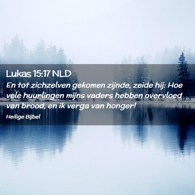 Picture 02 - Lukas 15:17 NLD - En tot zichzelven gekomen zijnde, zeide hij: Hoe - Bible Verse Picture