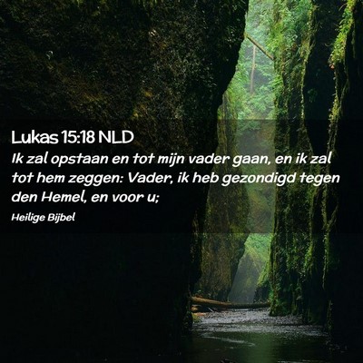 Picture 02 - Lukas 15:18 NLD - Ik zal opstaan en tot mijn vader gaan, en ik zal - Bible Verse Picture