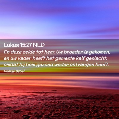 Picture 02 - Lukas 15:27 NLD - En deze zeide tot hem: Uw broeder is gekomen, en - Bible Verse Picture