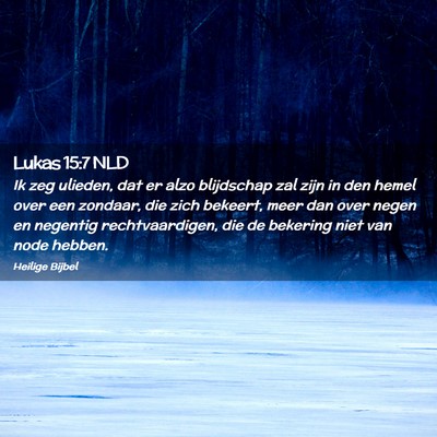 Picture 02 - Lukas 15:7 NLD - Ik zeg ulieden, dat er alzo blijdschap zal zijn - Bible Verse Picture