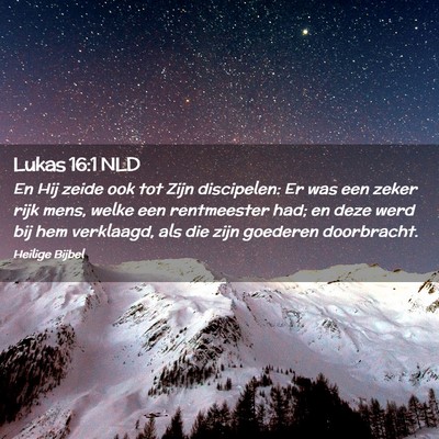 Picture 02 - Lukas 16:1 NLD - En Hij zeide ook tot Zijn discipelen: Er was een - Bible Verse Picture