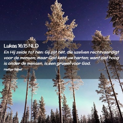 Picture 02 - Lukas 16:15 NLD - En Hij zeide tot hen: Gij zijt het, die uzelven - Bible Verse Picture