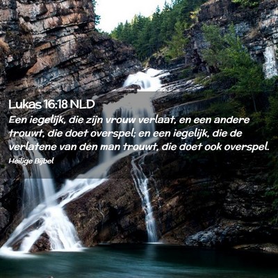 Picture 02 - Lukas 16:18 NLD - Een iegelijk, die zijn vrouw verlaat, en een - Bible Verse Picture