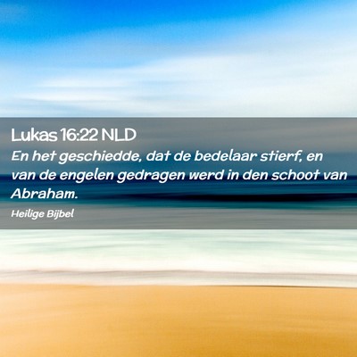 Picture 02 - Lukas 16:22 NLD - En het geschiedde, dat de bedelaar stierf, en van - Bible Verse Picture