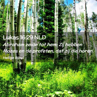 Picture 02 - Lukas 16:29 NLD - Abraham zeide tot hem: Zij hebben Mozes en de - Bible Verse Picture