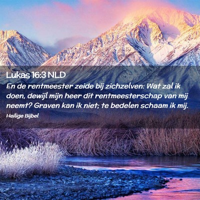 Picture 02 - Lukas 16:3 NLD - En de rentmeester zeide bij zichzelven: Wat zal - Bible Verse Picture