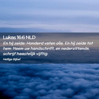 Picture 02 - Lukas 16:6 NLD - En hij zeide: Honderd vaten olie. En hij zeide - Bible Verse Picture