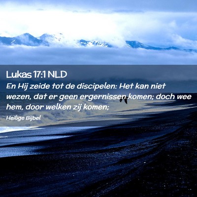 Picture 02 - Lukas 17:1 NLD - En Hij zeide tot de discipelen: Het kan niet - Bible Verse Picture
