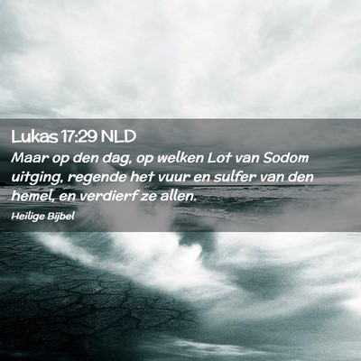 Picture 02 - Lukas 17:29 NLD - Maar op den dag, op welken Lot van Sodom uitging, - Bible Verse Picture