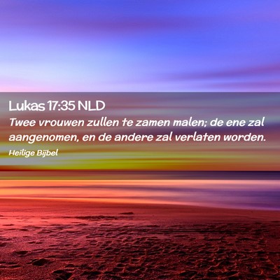 Picture 02 - Lukas 17:35 NLD - Twee vrouwen zullen te zamen malen; de ene zal - Bible Verse Picture