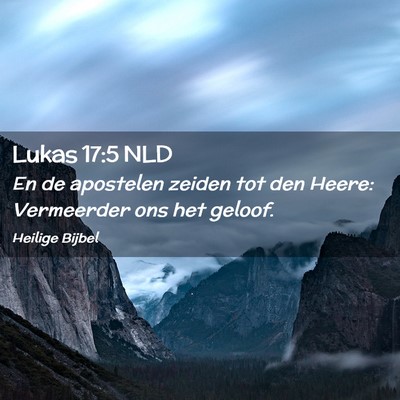 Picture 02 - Lukas 17:5 NLD - En de apostelen zeiden tot den Heere: Vermeerder - Bible Verse Picture