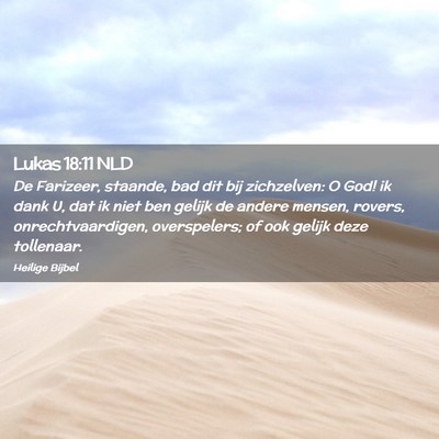Picture 02 - Lukas 18:11 NLD - De Farizeer, staande, bad dit bij zichzelven: O - Bible Verse Picture
