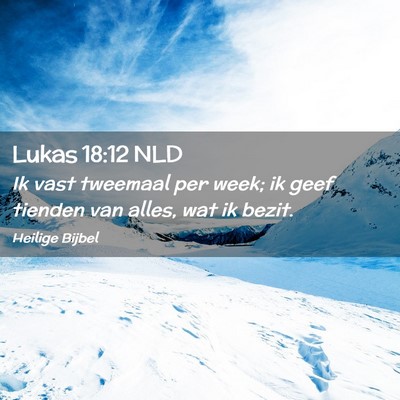 Picture 02 - Lukas 18:12 NLD - Ik vast tweemaal per week; ik geef tienden van - Bible Verse Picture