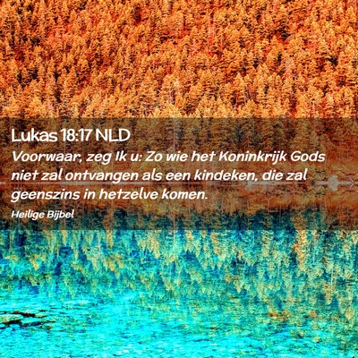 Picture 02 - Lukas 18:17 NLD - Voorwaar, zeg Ik u: Zo wie het Koninkrijk Gods - Bible Verse Picture