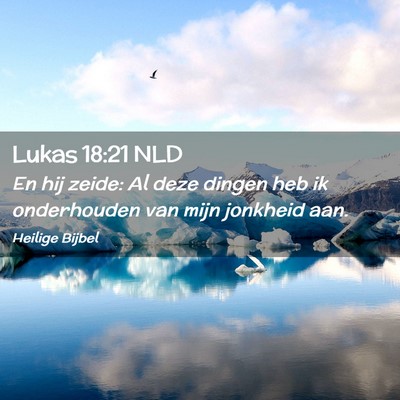 Picture 02 - Lukas 18:21 NLD - En hij zeide: Al deze dingen heb ik onderhouden - Bible Verse Picture