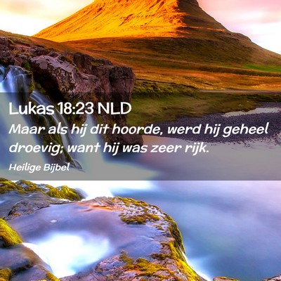 Picture 02 - Lukas 18:23 NLD - Maar als hij dit hoorde, werd hij geheel droevig; - Bible Verse Picture