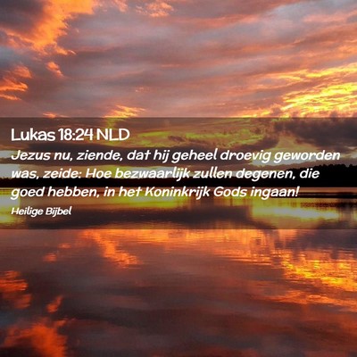 Picture 02 - Lukas 18:24 NLD - Jezus nu, ziende, dat hij geheel droevig geworden - Bible Verse Picture