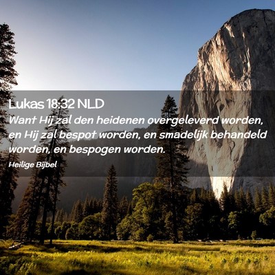 Picture 02 - Lukas 18:32 NLD - Want Hij zal den heidenen overgeleverd worden, en - Bible Verse Picture