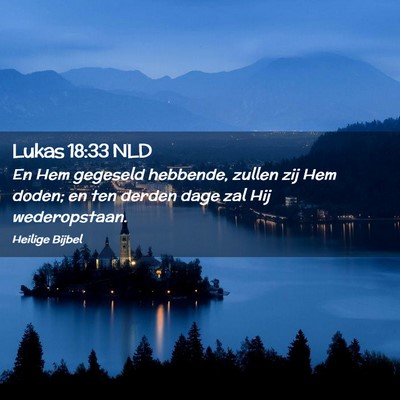 Picture 02 - Lukas 18:33 NLD - En Hem gegeseld hebbende, zullen zij Hem doden; - Bible Verse Picture
