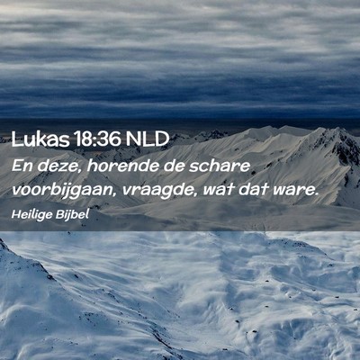 Picture 02 - Lukas 18:36 NLD - En deze, horende de schare voorbijgaan, vraagde, - Bible Verse Picture