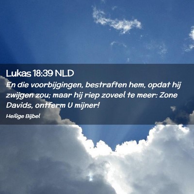 Picture 02 - Lukas 18:39 NLD - En die voorbijgingen, bestraften hem, opdat hij - Bible Verse Picture