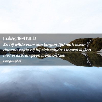 Picture 02 - Lukas 18:4 NLD - En hij wilde voor een langen tijd niet; maar - Bible Verse Picture
