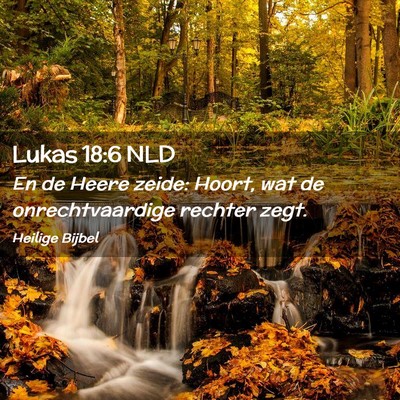 Picture 02 - Lukas 18:6 NLD - En de Heere zeide: Hoort, wat de onrechtvaardige - Bible Verse Picture