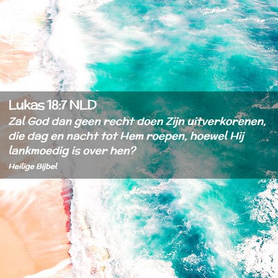Picture 02 - Lukas 18:7 NLD - Zal God dan geen recht doen Zijn uitverkorenen, - Bible Verse Picture