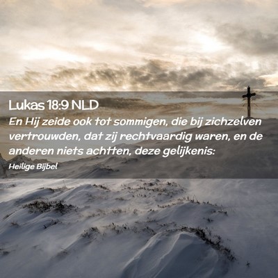 Picture 02 - Lukas 18:9 NLD - En Hij zeide ook tot sommigen, die bij zichzelven - Bible Verse Picture
