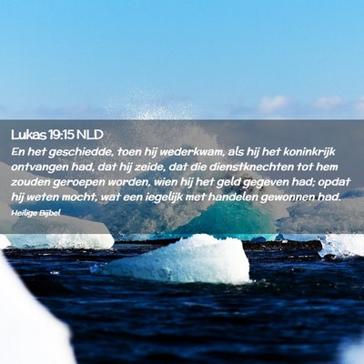 Picture 02 - Lukas 19:15 NLD - En het geschiedde, toen hij wederkwam, als hij - Bible Verse Picture