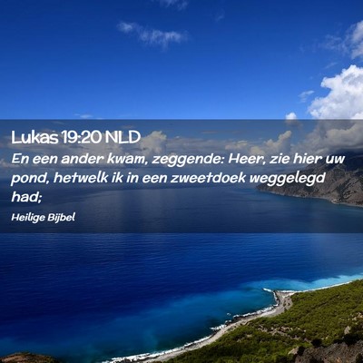Picture 02 - Lukas 19:20 NLD - En een ander kwam, zeggende: Heer, zie hier uw - Bible Verse Picture