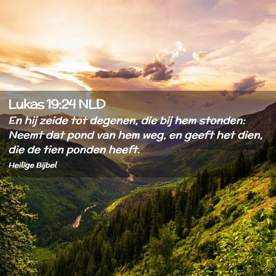Picture 02 - Lukas 19:24 NLD - En hij zeide tot degenen, die bij hem stonden: - Bible Verse Picture