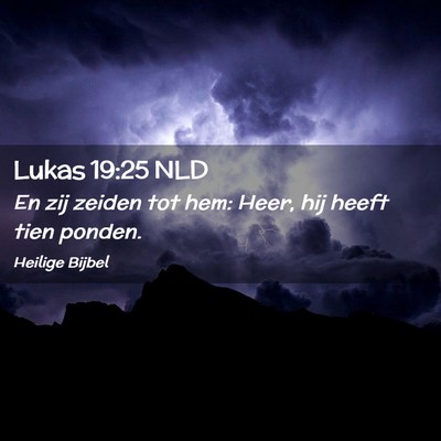 Picture 02 - Lukas 19:25 NLD - En zij zeiden tot hem: Heer, hij heeft tien - Bible Verse Picture
