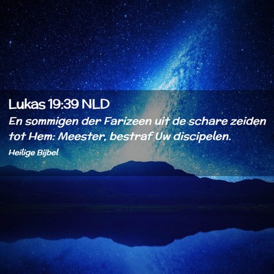 Picture 02 - Lukas 19:39 NLD - En sommigen der Farizeen uit de schare zeiden tot - Bible Verse Picture