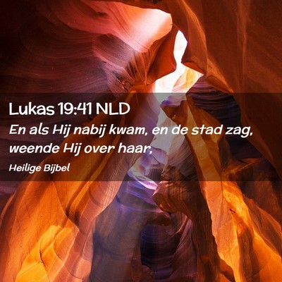 Picture 02 - Lukas 19:41 NLD - En als Hij nabij kwam, en de stad zag, weende Hij - Bible Verse Picture