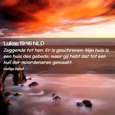 Picture 02 - Lukas 19:46 NLD - Zeggende tot hen: Er is geschreven: Mijn huis is - Bible Verse Picture